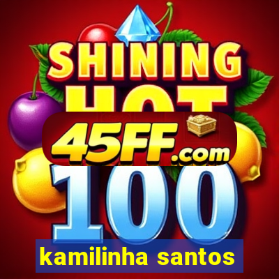 kamilinha santos